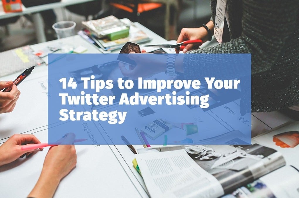 14 Tips to Improve Your Twitter Advertising Strategy