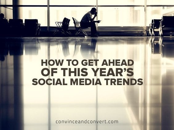 How to Get Ahead of This Year’s Social Media Trends