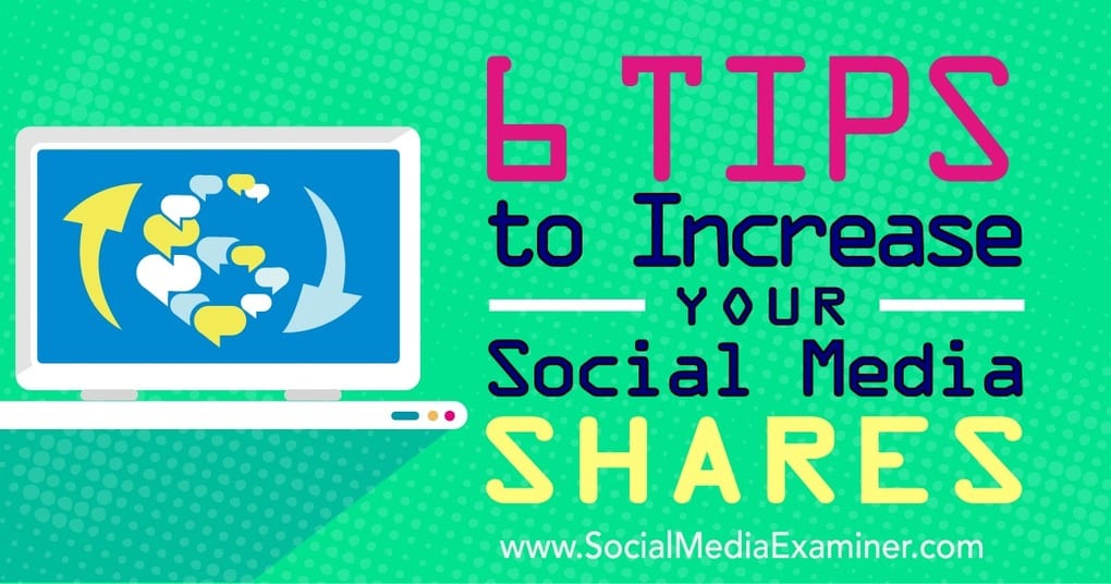 6 Tips to Increase Your Social Media Shares 