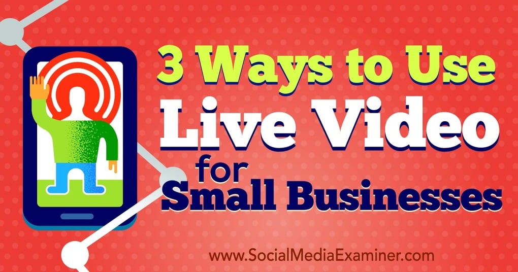 3 Ways to Use Live Video for Small Businesses