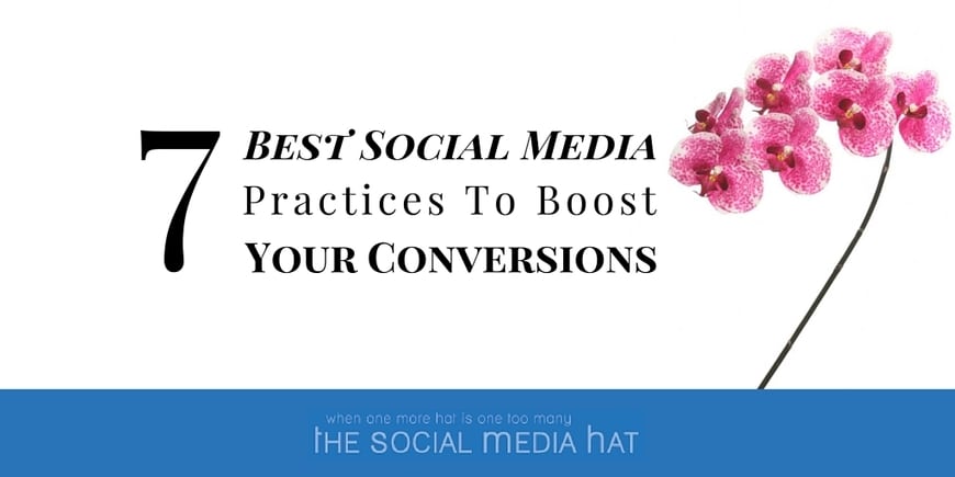7 Best Social Media Practices To Boost Your Conversions