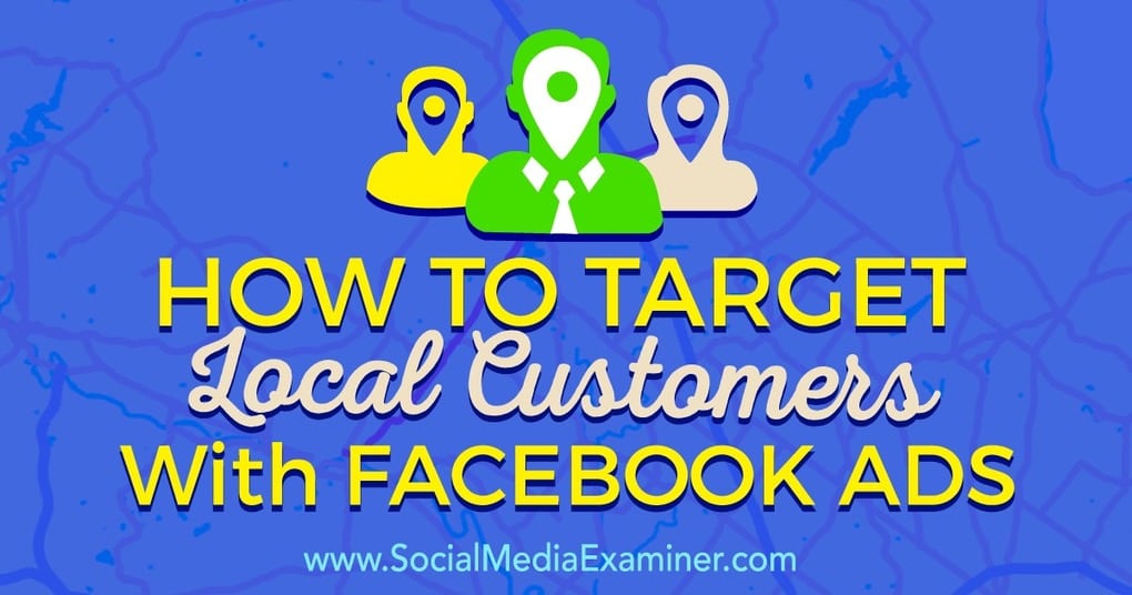 How to Target Local Customers With Facebook Ads