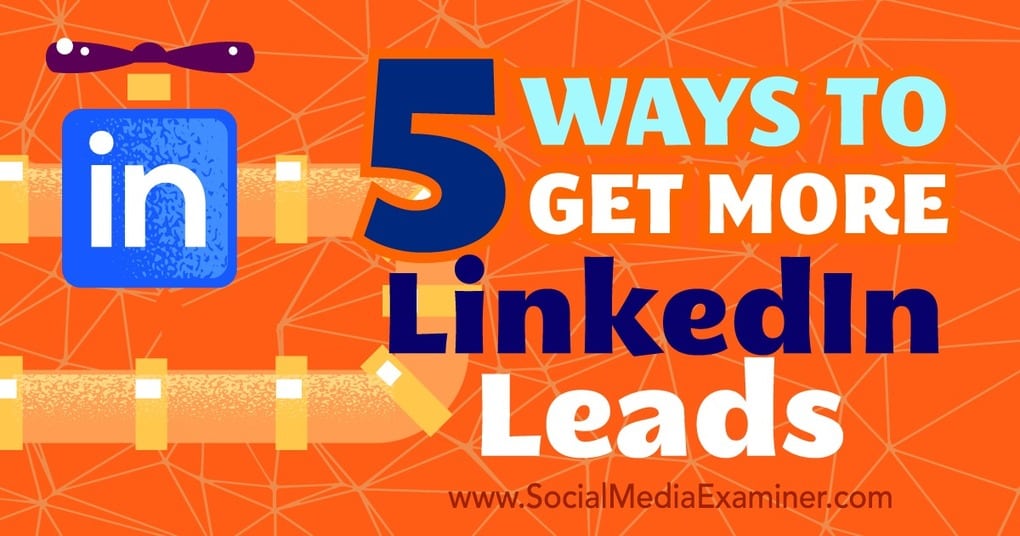 5 Ways to Get More LinkedIn Leads