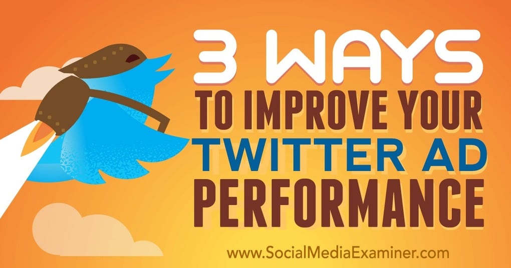 3 Ways to Improve Your Twitter Ad Performance