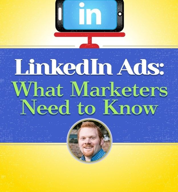 LinkedIn Ads: What Marketers Need to Know 