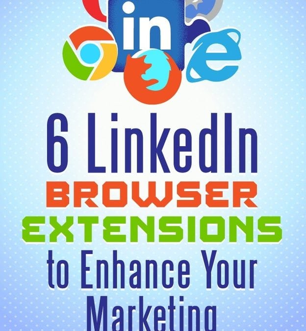 6 LinkedIn Browser Extensions to Enhance Your Marketing