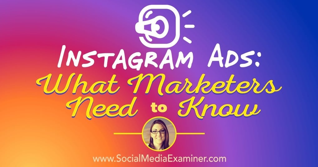 Instagram Ads: What Marketers Need to Know 