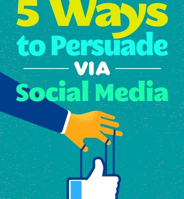 5 Ways to Persuade Via Social Media : Social Media Examiner