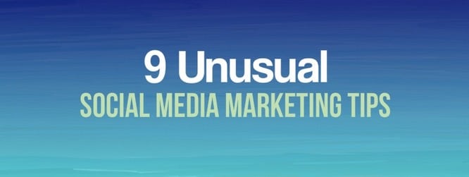 9 Unusual Social Media Marketing Tips 