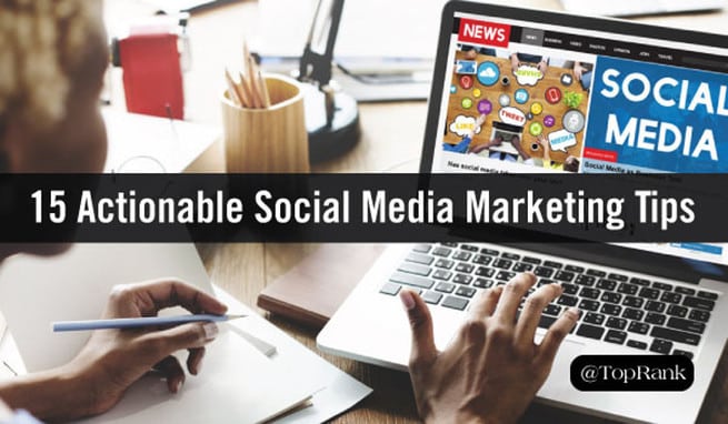 15 Inspiring & Actionable Social Media Marketing Tips 