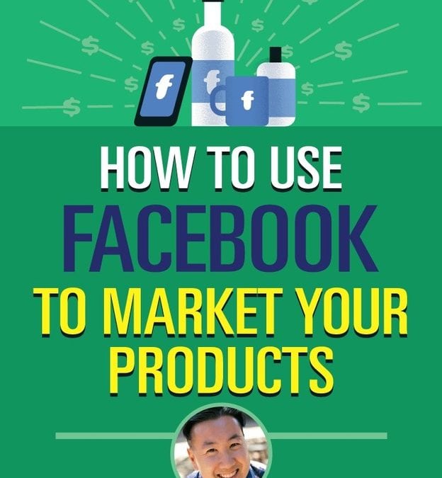 How to Use Facebook to Market Your Products